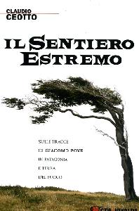 CEOTTO CLAUDIO, Il sentiero estremo. Patagonia e Terra del Fuoco