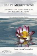 COMANDINI FRANCESCO, Semi di meditazione