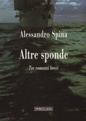 SPINA ALESSANDRO, Altre sponde. Tre romanzi brevi