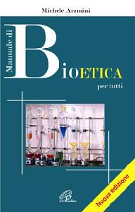 ARAMINI MICHELE, Manuale di bioetica per tutti (nuova edizione)