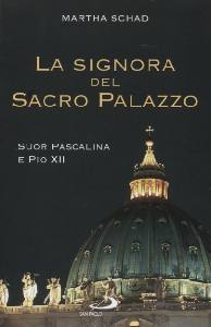 SCHAD MARTHA, La signora del sacro palazzo. Suor Pascalina