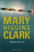 HIGGINS CLARK MARY, Dimmi dove sei