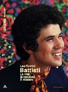TURRINI LEO, Battisti. La vita le canzoni i misteri