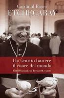 ETCHEGARAY ROGER, Ho sentito battere il cuore del mondo
