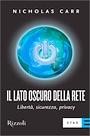 CARR NICHOLAS, Il lato oscuro della rete.Libert sicurezza privac