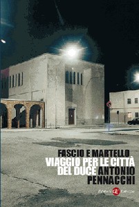 PENNACCHI ANTONIO, fascio e martello. Viaggio per le citt del Duce