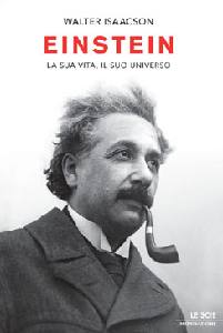 ISAACSON WALTER, Einstein. La sua vita il suo universo