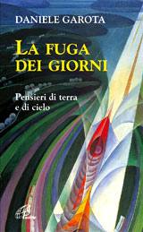 GAROTA DANIELE, La fuga dei giorni. Pensieri di terra e di cielo