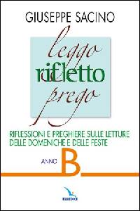SACINO GIUSEPPE, Leggo rifletto prego. Domeniche e feste anno B
