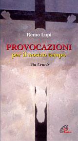 LUPI REMO, Provocazioni per il nostro tempo Via crucis