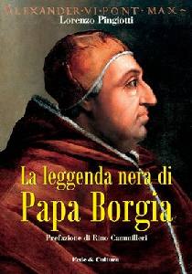 PINGIOTTI LORENZO, La leggenda nera di Papa Borgia