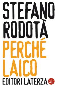 RODOTA STEFANO, Perch sono laico