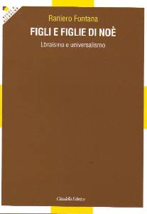 FONTANA RANIERO, Figli e figlie di No. Ebraismo e universalismo