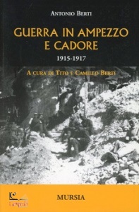 BERTI ANTONIO, Guerra in Ampezzo e Cadore. 1915-1917