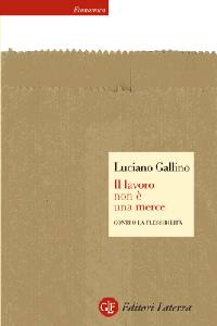 GALLINO LUCIANO, Il lavoro non  una merce. Contro la flessibilit