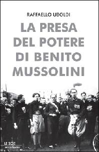 UBOLDI RAFFAELLO, La presa del potere di Benito Mussolini