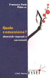 PULEO FRANCESCA, Quale comunione? Divorziati risposati e sacramenti