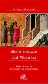 BATTISTI ALFREDO, Sulle tracce del risorto