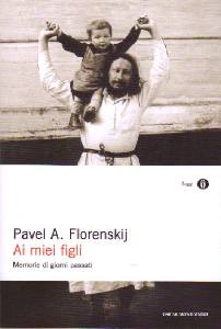 FLORENSKIJ PAVEL A., Ai miei figli Memorie dei giorni passati
