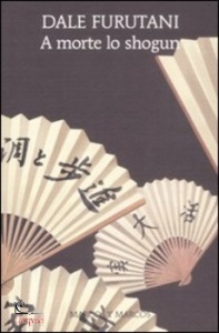 DALE FURUTANI, A morte lo shogun