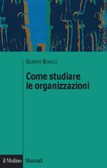 BONAZZI, COME STUDIARE LE ORGANIZZAZIONI