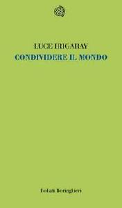 IRIGARAY LUCE, Condividere il mondo