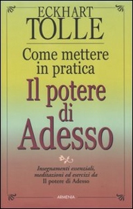 ECKHART TOLLE, Come mettere in pratica il potere di adesso