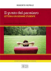 REPOLE ROBERTO, Gusto del pensiero.Lettera a un giovane studente