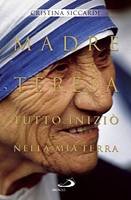 SICCARDI CRISTINA, Madre Teresa Tutto inizi nella mia terra