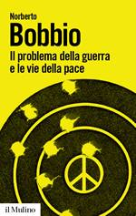 BOBBIO NORBERTO, Il problema della guerra e le vie della pace