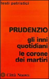 PRUDENZIO, Gli inni quotidiani  le corone dei martiri
