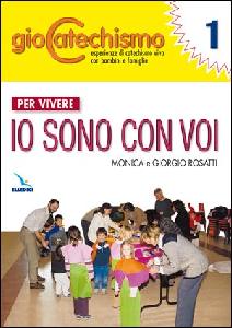 ROSATTI MONICA, Per vivere Io sono con voi Giocatechismo Vol. 1