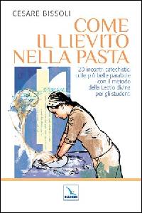 BISSOLI CESARE, Come il lievito nella pasta
