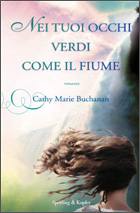 BUCHANAN CATHY MARIE, nei tuoi occhi verdi, come il fiume