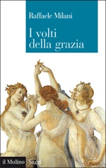 MILANI RAFFAELE, I volti della grazia  Filosofia Arte Natura