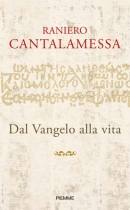 CANTALAMESSA RANIERO, Dal vangelo alla vita  Commento ai vangeli A B C