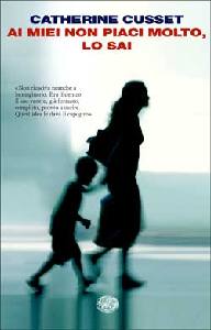 CUSSET CATHERINE, ai miei non piaci molto