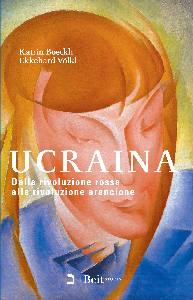 BOECKH - VOLKL, Ucraina Dalla rivoluzione rossa alla arancione