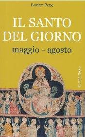 PEPE ENRICO, Il Santo del giorno. Vol. 2: Maggio-Agosto