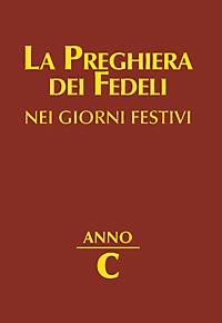 AA.VV., La preghiera dei fedeli giorni festivi Anno C