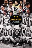 AA.VV., Juventus Tutti i campioni in 160 immagini