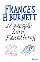 BURNETT FRANCES, Il piccolo lord fauntleroy