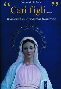 DI MAIO FERDINANDO, Cari figli. Meditazioni sui messaggi di Medjugorje