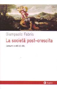 FABRIS GIAMPAOL, Societa post crescita Consumi e stili di vita