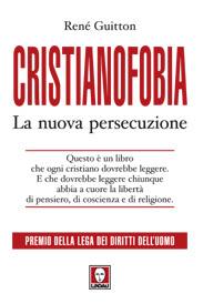 Cristianofobia. La nuova persecuzione