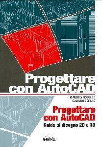 PORRELLO - GRILLO, Progettare con AutoCAD. Guida disegno 2D e 3D