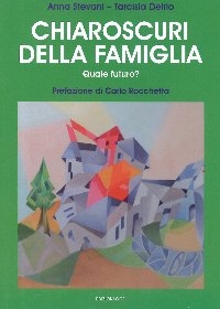 STEFANI - DELRIO, Chiaroscuri della famiglia  Quale futuro?