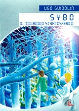 GUIDOLIN UGO, Sybo il mio amico stratosferico  (un fantasy)