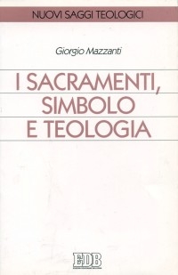 MAZZANTI GIORGIO, Sacramenti simbolo e teologia  Introduzione