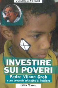 POLSELLI ANTONIO, Investire sui poveri PADRE VILSON GROH
